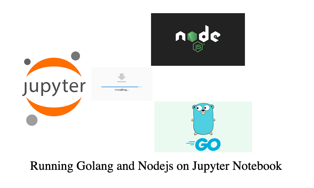 Setting Up Jupyter Notebook Kernels For Golang And Nodejs